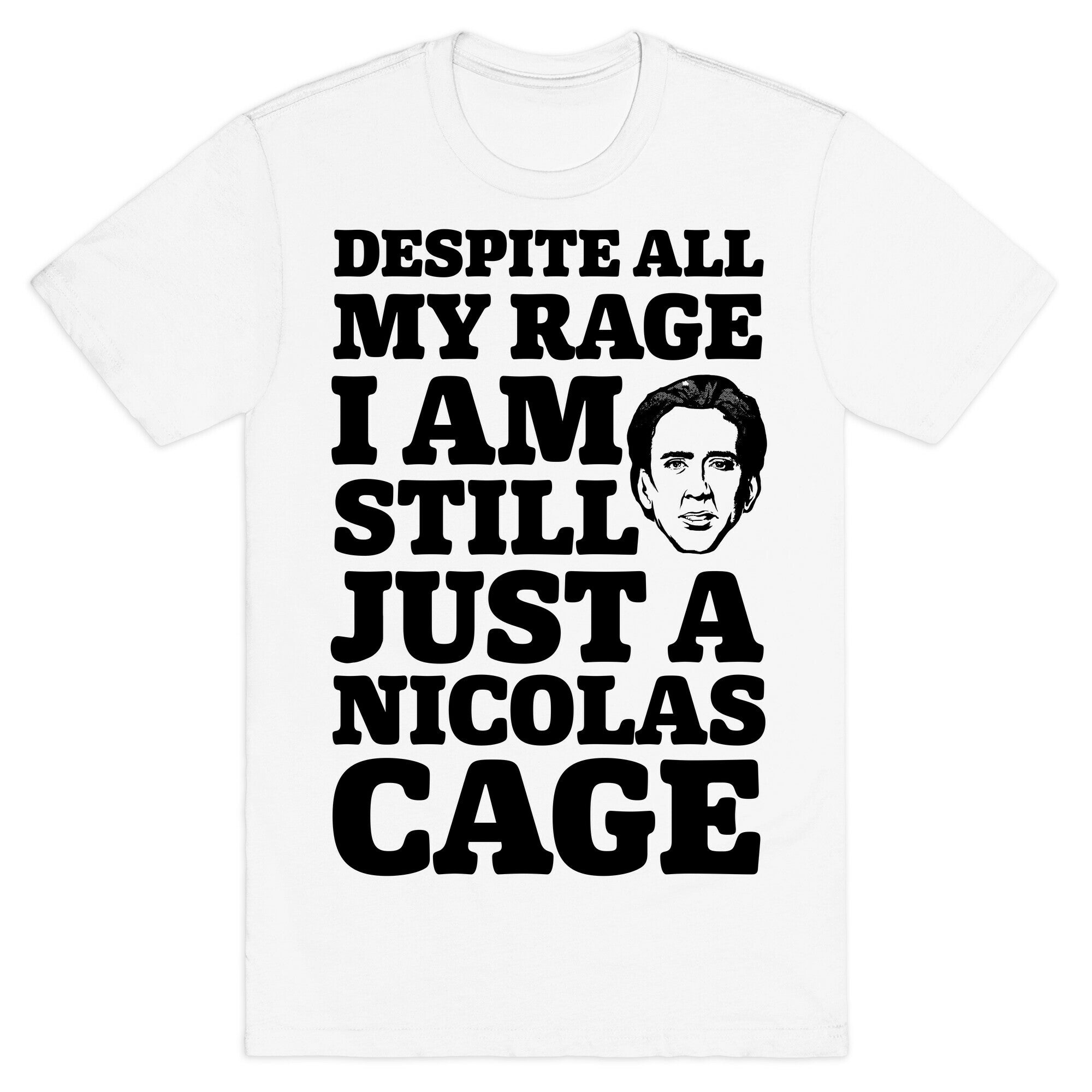 Despite All My Rage I Am Still Just a Nicolas Cage T-Shirt